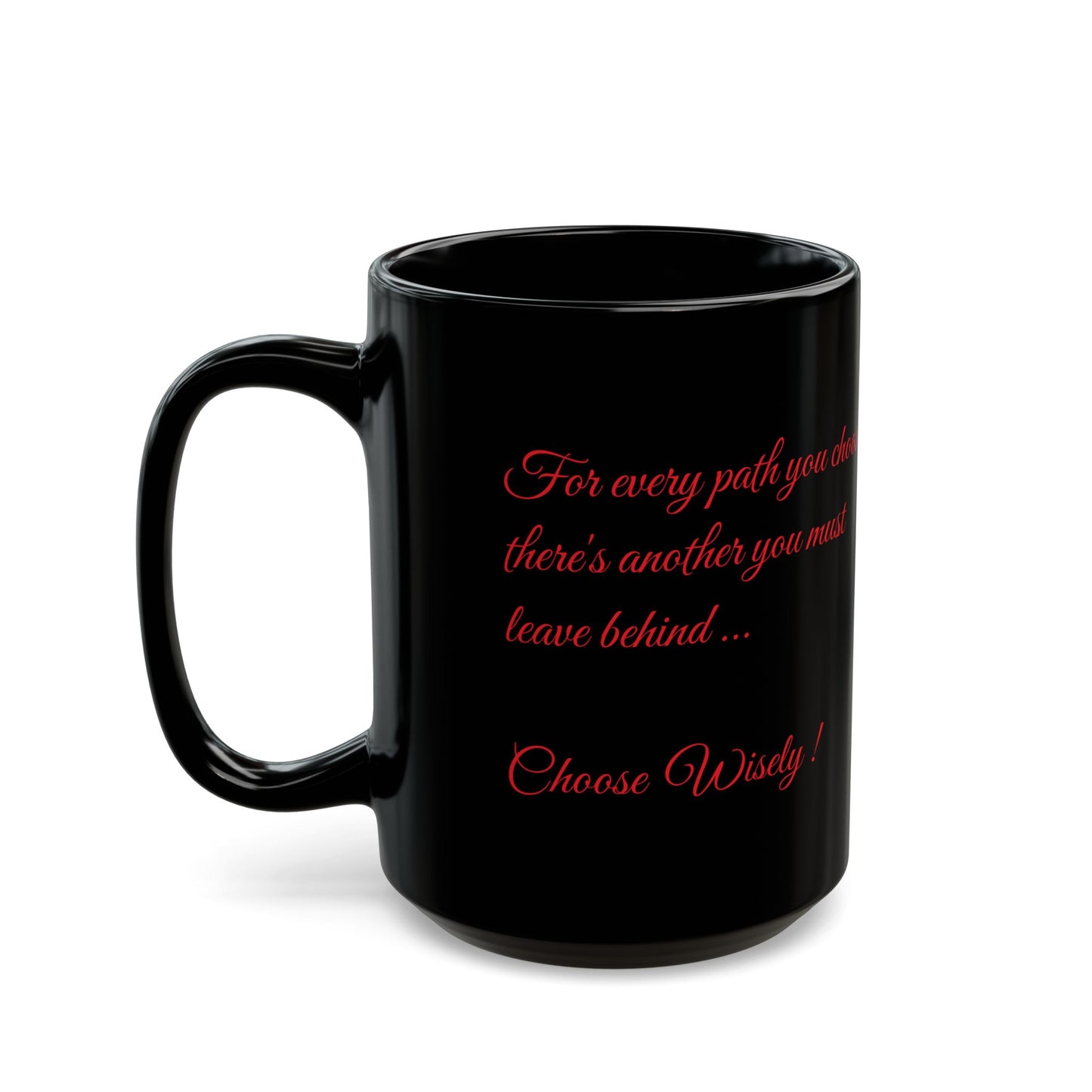 For Every Path You Choose Black Mug, Inspirational Quote, (11 oz, 15 oz)
