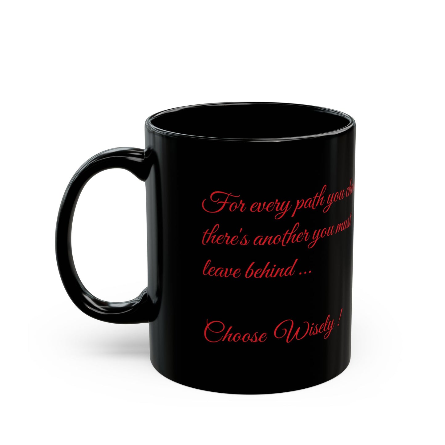 For Every Path You Choose Black Mug, Inspirational Quote, (11 oz, 15 oz)